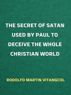 cover image of The Secret of Satan Used by Paul to Deceive the Whole Christian World